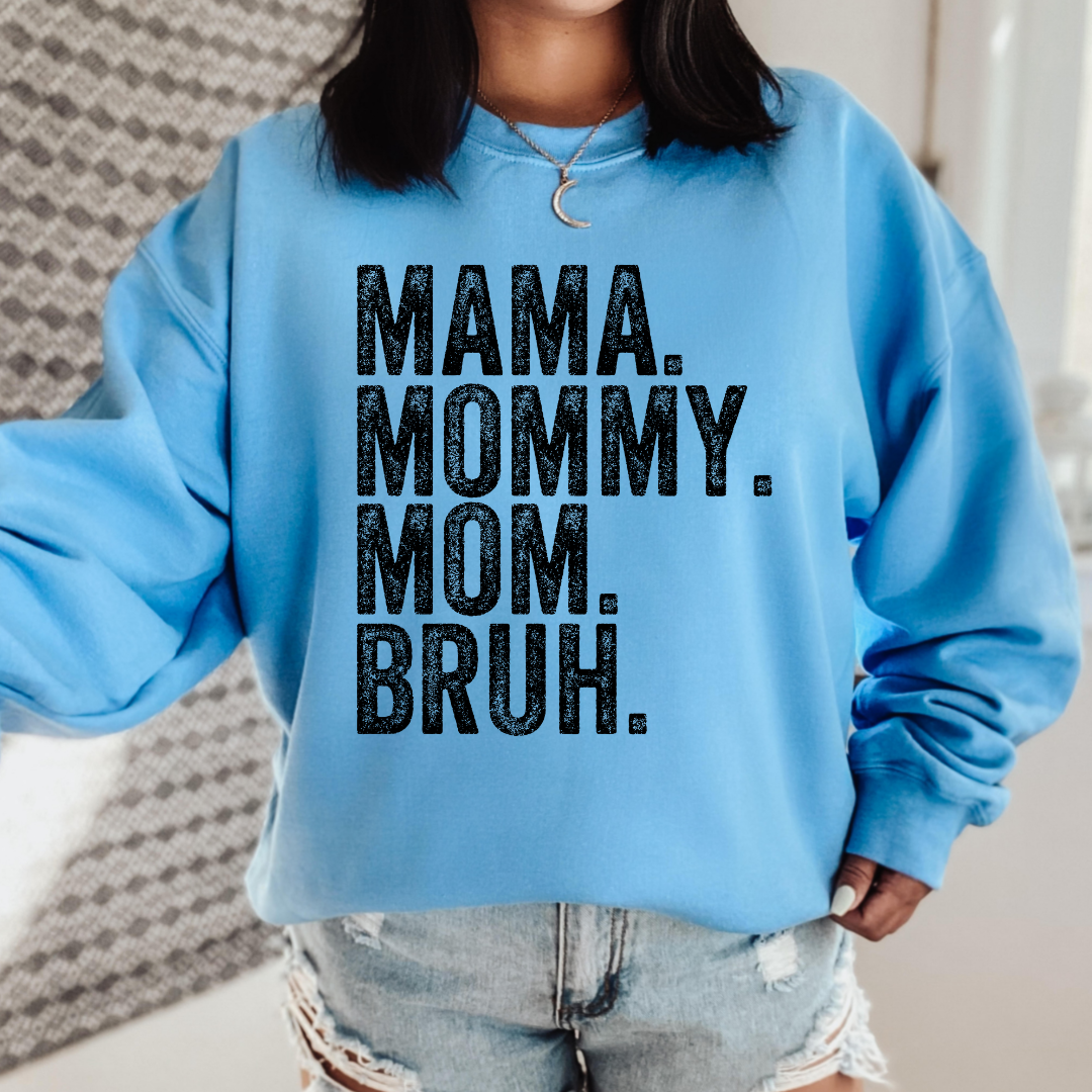 Mama. Mommy. Mom. Bruh. Crewneck