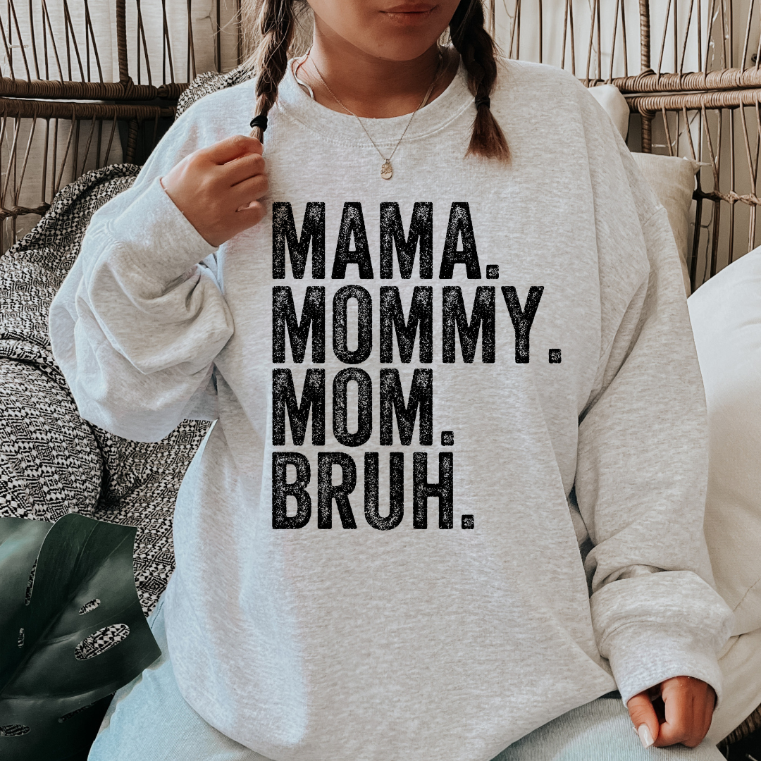 Mama. Mommy. Mom. Bruh. Crewneck