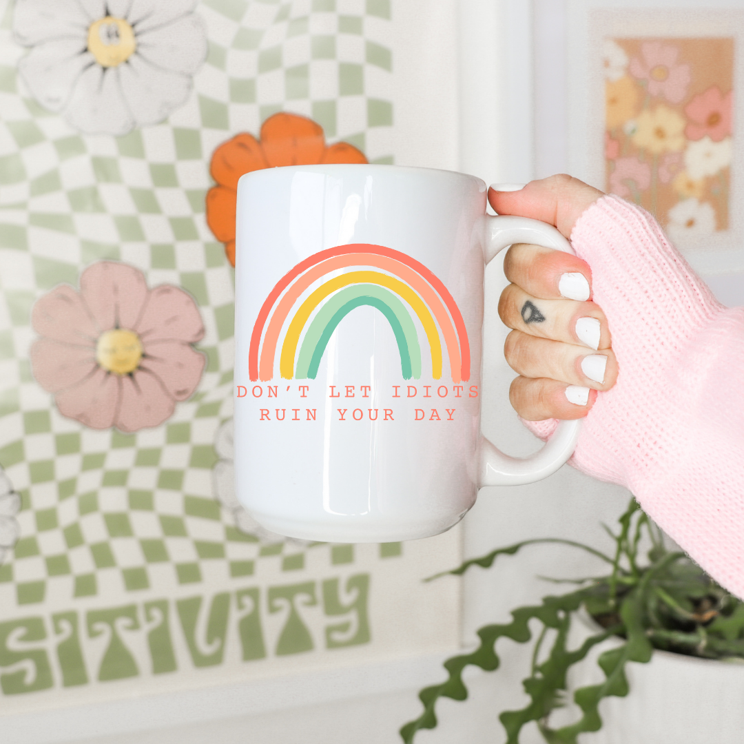 Don’t Let Idiots Ruin Your Day Mug