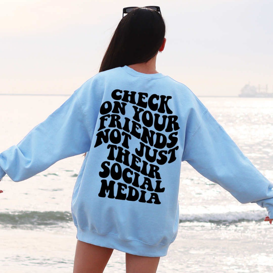 Check On Your Friends Crewneck