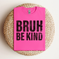 Bruh, Be Kind Tee