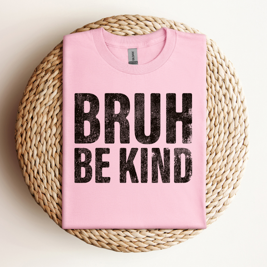 Bruh, Be Kind Tee