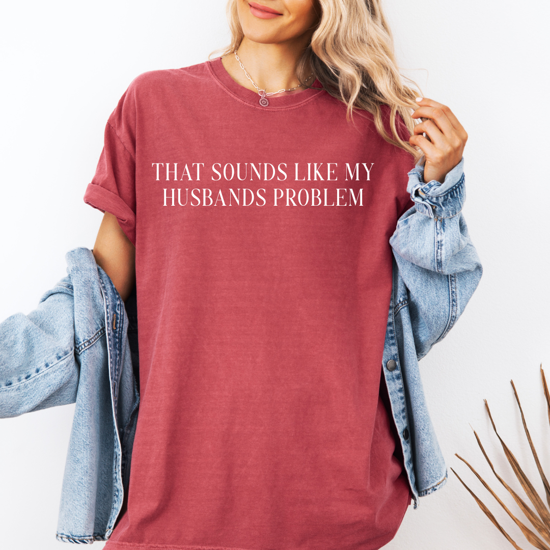 That Sounds Like My Husbands Problem